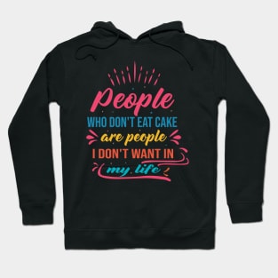 people who don't eat cake are people I don't want in my life cake lover design Hoodie